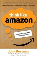 Think Like Amazon: 50 1/2 Ideas to Become a Digital Leader