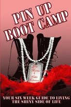 Pin Up Boot Camp: Your 6 Week Guide to Living the Shiny Side of Life