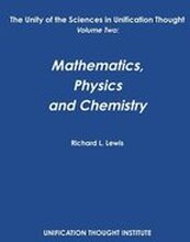 The Unity of the Sciences in Unification Thought Volume Two: Math, Physics, Chemistry