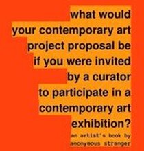 What Would Your Contemporary Art Project Proposal be If You Were Invited by a Curator to Participate in a Contemporary Art Exhibition?