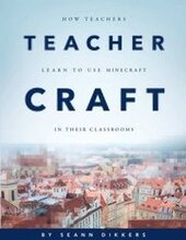 Teachercraft: How Teachers Learn to Use Minecraft in Their Classrooms