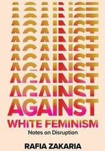 Against White Feminism - Notes On Disruption