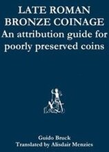 Late Roman Bronze Coinage - an Attribution Guide for Poorly Preserved Coins