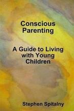 Conscious Parenting: A Guide to Living with Young Children