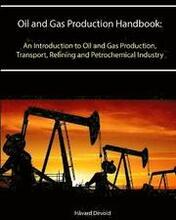 Oil and Gas Production Handbook: an Introduction to Oil and Gas Production, Transport, Refining and Petrochemical Industry