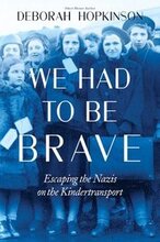 We Had To Be Brave: Escaping The Nazis On The Kindertransport (scholastic Focus)