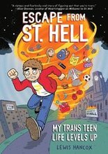 Escape from St. Hell: My Trans Teen Life Levels Up: A Graphic Novel