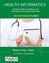 Health Informatics Sixth Edition Supplement: Practical Guide for Healthcare and Information Technology Professionals