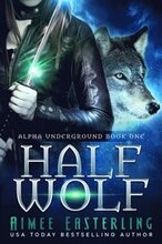 Half Wolf: Alpha Underground Book 1