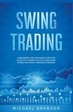 Swing Trading A Beginners And Advanced Guide For Effective Trading Tactics, Make More Money And Reach Financial Freedom