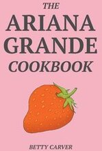 The Ariana Grande Cookbook