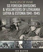 SS Foreign Divisions & Volunteers of Lithuania, Latvia and Estonia, 1941 1945