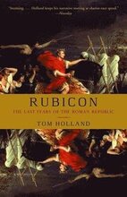 Rubicon: The Last Years of the Roman Republic