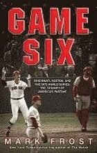Game Six: Cincinnati, Boston, and the 1975 World Series: The Triumph of America's Pastime