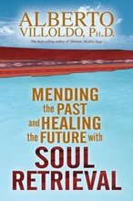 Mending The Past & Healing The Future With Soul Retrieval