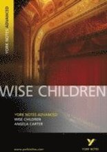 Wise Children: York Notes Advanced everything you need to catch up, study and prepare for and 2023 and 2024 exams and assessments