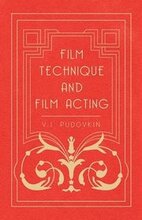 Film Technique And Film Acting - The Cinema Writings Of V.I. Pudovkin