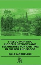 Fresco Painting - Modern Methods And Techniques For Painting In Fresco And Secco