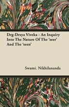 Drg-Drsya Viveka - An Inquiry Into The Nature Of The 'seer' And The 'seen