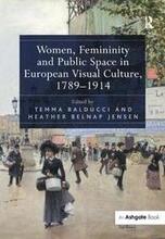 Women, Femininity and Public Space in European Visual Culture, 17891914