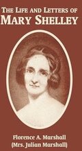 The Life and Letters of Mary Wollstonecraft Shelley