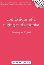 Confessions of a Raging Perfectionist