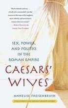 Caesars' Wives: Sex, Power, and Politics in the Roman Empire