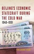 Beijing's Economic Statecraft during the Cold War, 19491991