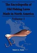 The Encyclodpedia of Old Fishing Lures: v. 1 Made in North Americaq
