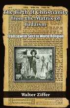 The Birth of Christianity from the Matrix of Judaism