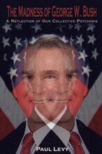 The Madness of George W. Bush