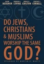 Do Jews, Christians and Muslims Worship the Same God?