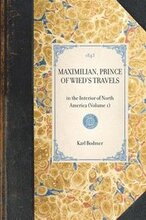 MAXIMILIAN, PRINCE OF WIED'S TRAVELS in the Interior of North America (Volume 1)