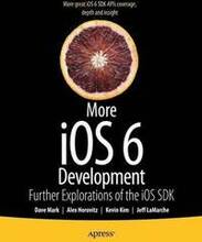 More iOS 6 Development: Further Explorations of the iOS SDK
