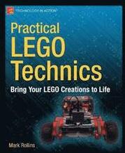 Practical Lego Technics: Bring Your LEGO Creations to Life