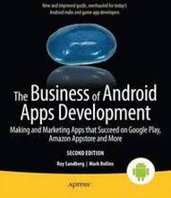 The Business of Android Apps Development: Making and Marketing Apps that Succeed on Google Play, Amazon Appstore and More