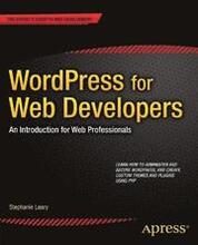 WordPress for Web Developers: An Introduction for Web Professionals