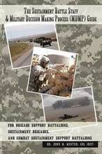 The Sustainment Battle Staff & Military Decision Making Process (MDMP) Guide