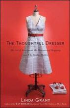 Thoughtful Dresser: The Art of Adornment, the Pleasures of Shopping, and Why Clothes Matter