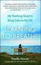 Learning to Breathe: My Yearlong Quest to Bring Calm to My Life