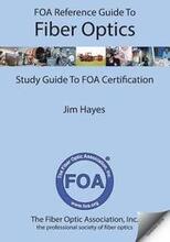 FOA Reference Guide to Fiber Optics: Study Guide to FOA Certification