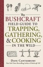 The Bushcraft Field Guide to Trapping, Gathering, and Cooking in the Wild