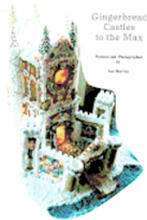 Gingerbread Castles To The Max: How To Create And Construct Gingerbread Houses