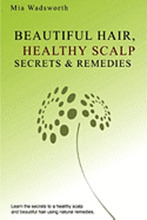 Beautiful Hair Healthy Scalp Secrets & Remedies: Itchy Scalp & Dandruff Causes Explained & Natural Remedies To Soothe & Heal.