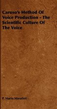 Caruso's Method Of Voice Production - The Scientific Culture Of The Voice