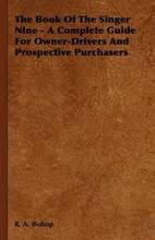 The Book Of The Singer Nine - A Complete Guide For Owner-Drivers And Prospective Purchasers