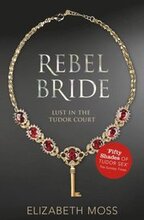 Rebel Bride (Lust in the Tudor court - Book Two)