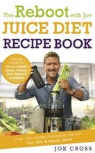 Reboot with Joe Juice Diet Recipe Book: Over 100 recipes inspired by the film 'Fat, Sick & Nearly Dead