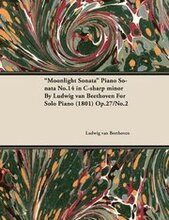 Moonlight Sonata' Piano Sonata No.14 in C-sharp Minor By Ludwig Van Beethoven For Solo Piano (1801) Op.27/No.2