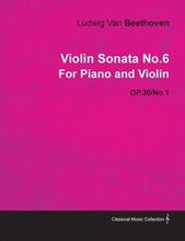 Violin Sonata No.6 By Ludwig Van Beethoven For Piano and Violin (1802) OP.30/No.1
